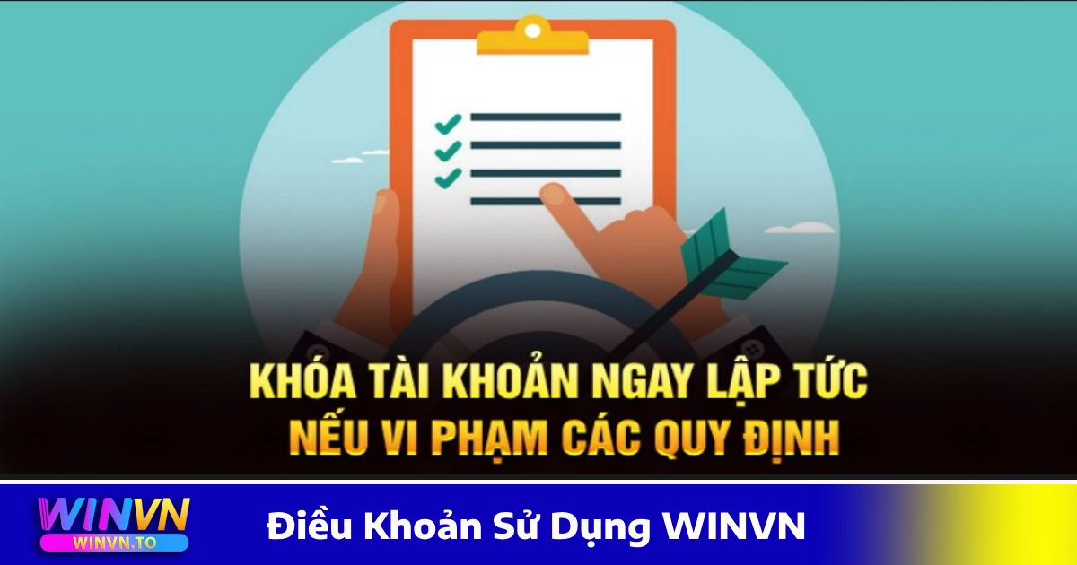 Điều Khoản Sử Dụng WinVN – Quy Định Khi Tham Gia Cá Cược 2 Khi nào tài khoản có thể bị khóa & cách giải quyết?