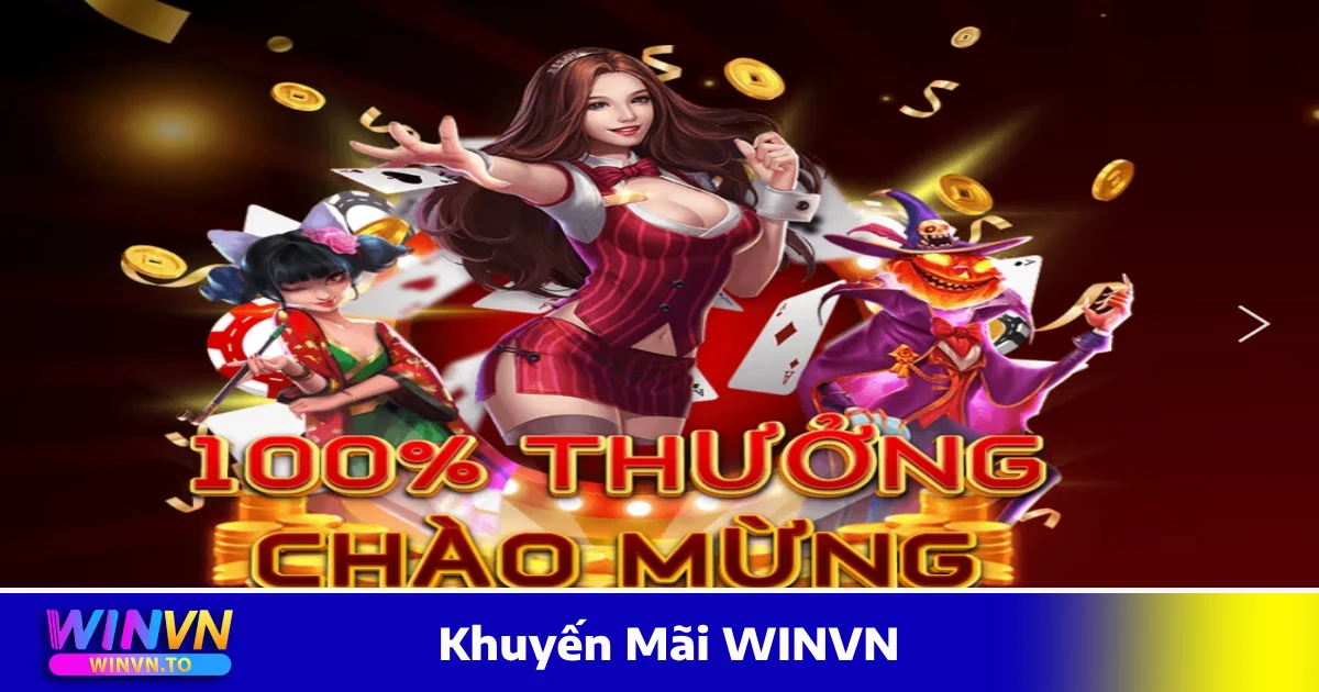 Khuyến Mãi WinVN – Nhận Thưởng Cực Hấp Dẫn 1 Khuyến mãi WINVN - Thưởng chào mừng 100% giá trị nạp lần đầu