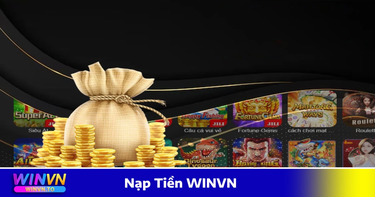 Nạp Tiền WinVN – Hướng Dẫn Chi Tiết, Xử Lý Nhanh Chóng 1 Các Phương Thức Nạp Tiền WINVN Được Hỗ Trợ