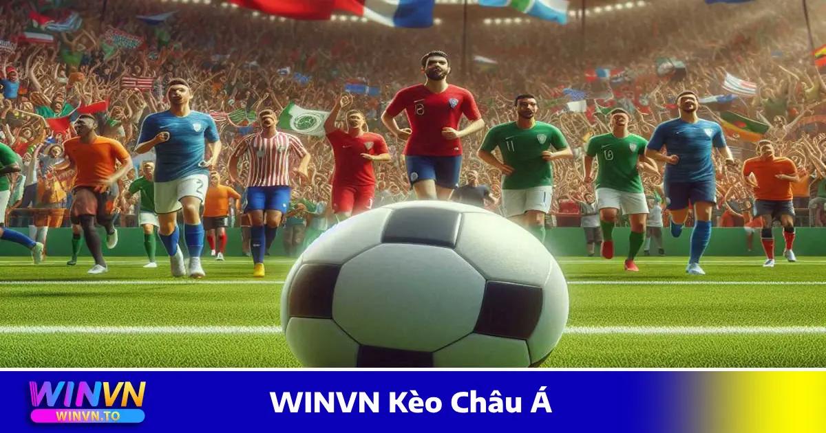 WINVN Kèo Châu Á: Quy Tắc Đọc Kèo & Cách Đặt Cược Chuẩn 4 Kèo đồng banh – Khi nào nên đặt cược?