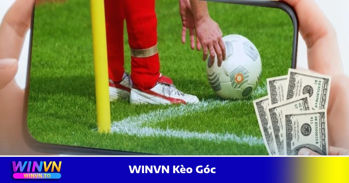 WINVN Kèo Góc: Quy Tắc Đọc Kèo Và Chiến Thuật Cá Cược 2 Kèo góc là gì? Giới thiệu hình thức cá cược tại WINVN