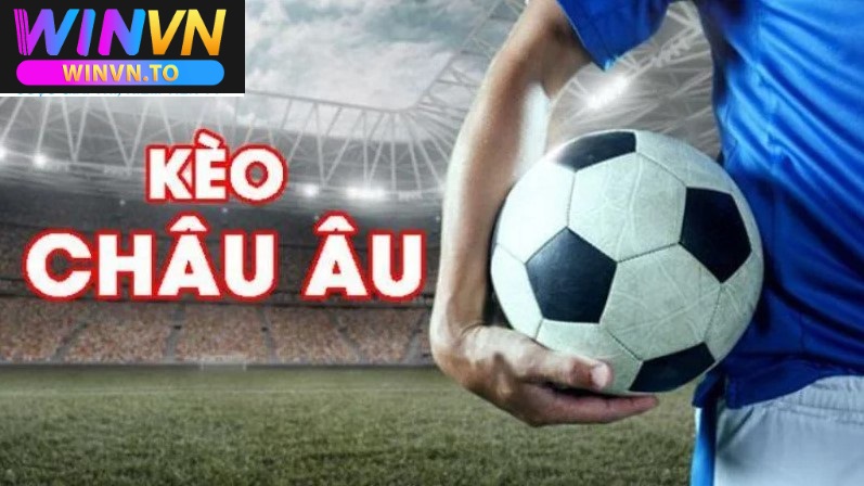 Tổng quan về kèo châu âu Winvn