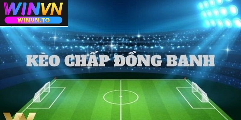 Kèo Đồng Banh Và Cách Chơi Kèo Đồng Banh Hay Tại Winvn 2025 2 Tổng quan về thể loại kèo đồng banh